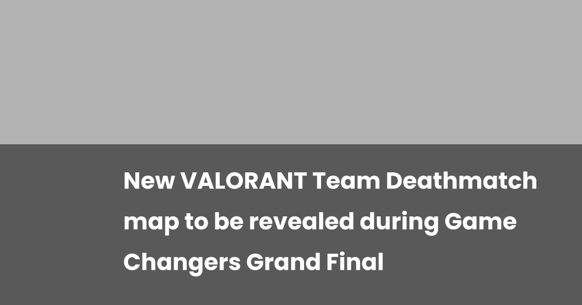 New Valorant Team Deathmatch Map To Be Revealed During Game Changers